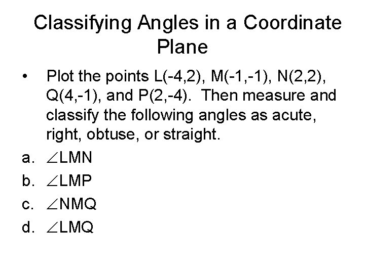 Classifying Angles in a Coordinate Plane • a. b. c. d. Plot the points Classifying Angles in a Coordinate Plane • a. b. c. d. Plot the points