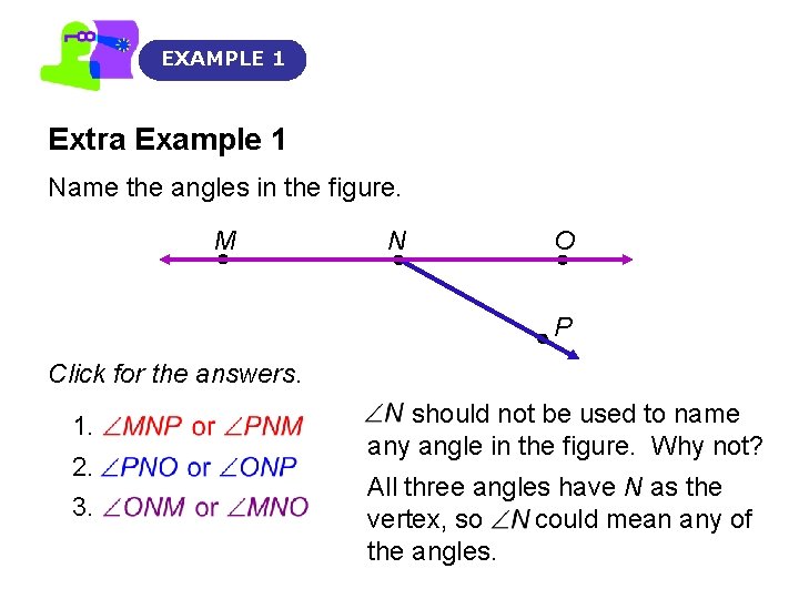 EXAMPLE 1 Extra Example 1 Name the angles in the figure. M N O EXAMPLE 1 Extra Example 1 Name the angles in the figure. M N O
