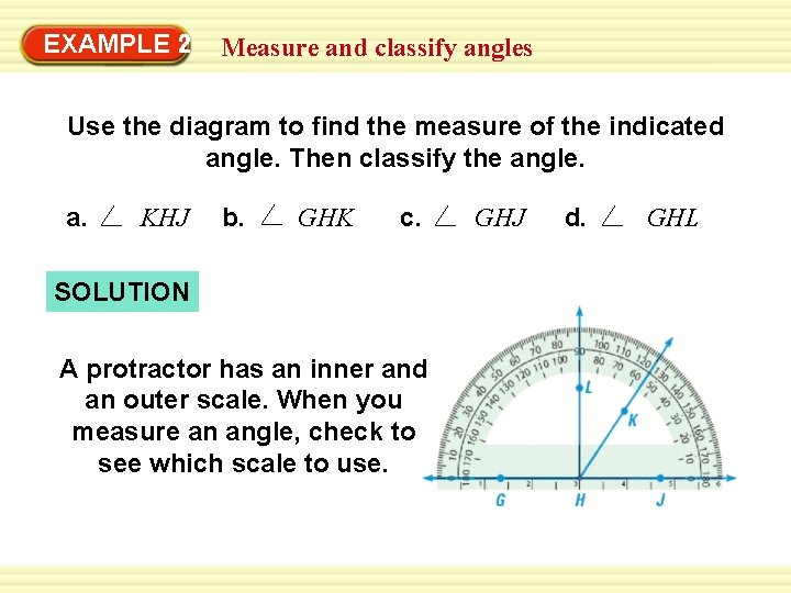 EXAMPLE 2 Measure and classify angles Use the diagram to find the measure of EXAMPLE 2 Measure and classify angles Use the diagram to find the measure of