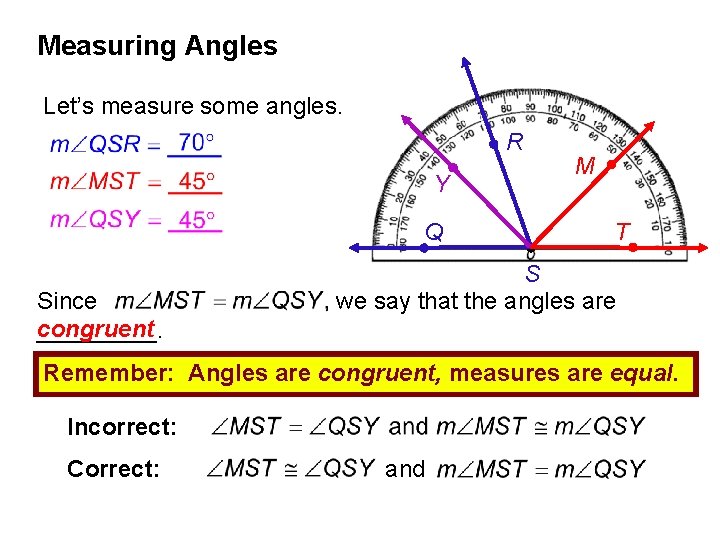 Measuring Angles Let’s measure some angles. R Y Q Since congruent _____. M T Measuring Angles Let’s measure some angles. R Y Q Since congruent _____. M T