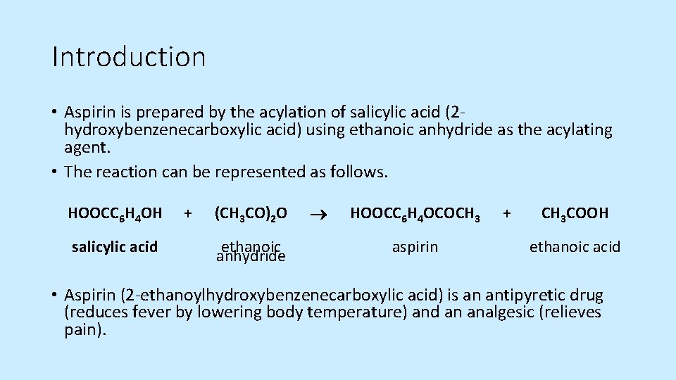 Introduction • Aspirin is prepared by the acylation of salicylic acid (2 hydroxybenzenecarboxylic acid)