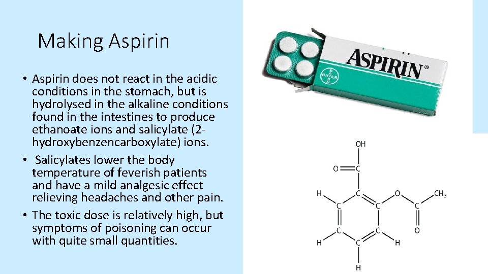 Making Aspirin • Aspirin does not react in the acidic conditions in the stomach,