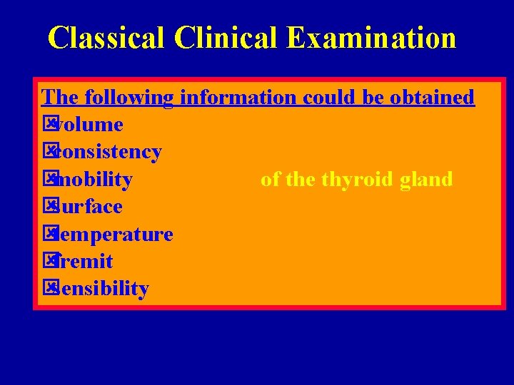 Classical Clinical Examination The following information could be obtained ývolume ýconsistency ýmobility of the