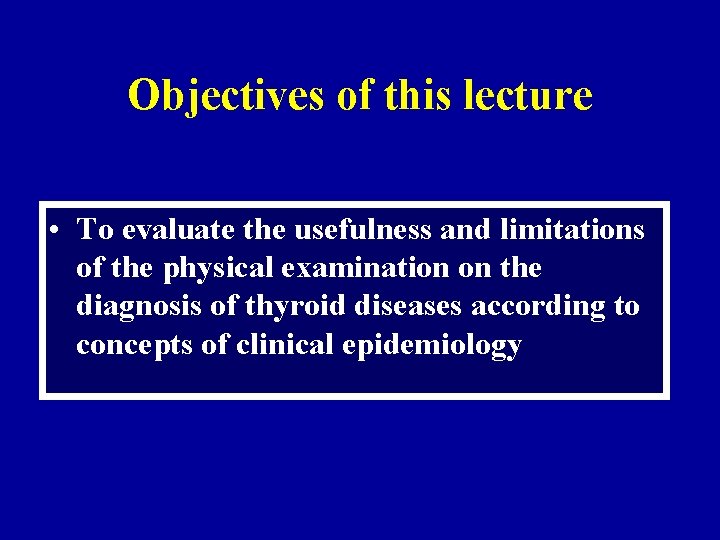 Objectives of this lecture • To evaluate the usefulness and limitations of the physical