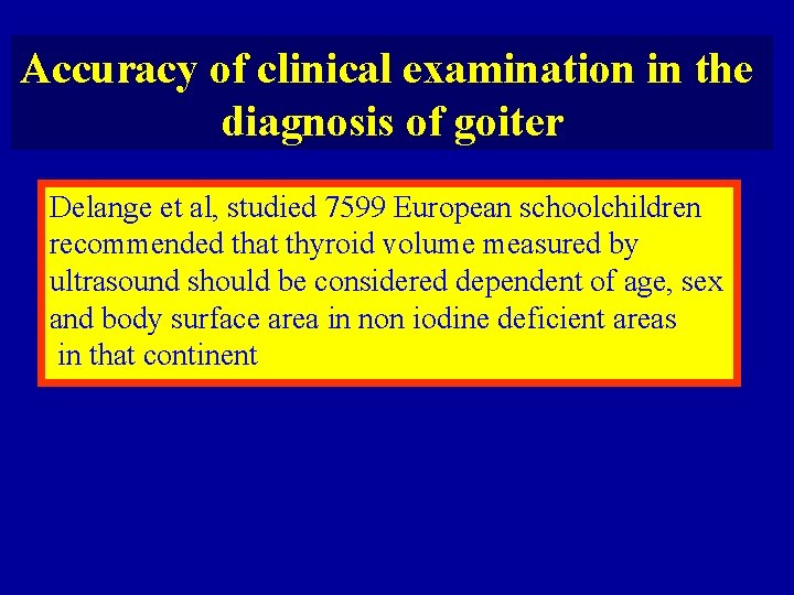 Accuracy of clinical examination in the diagnosis of goiter Delange et al, studied 7599