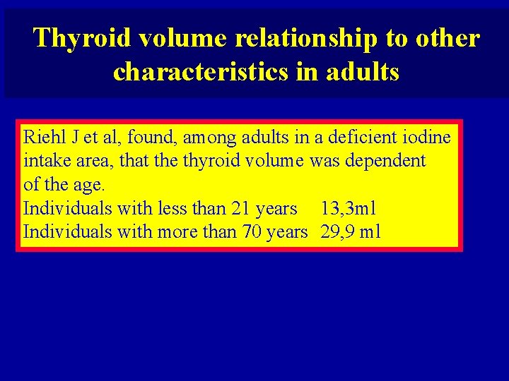 Thyroid volume relationship to other characteristics in adults Riehl J et al, found, among