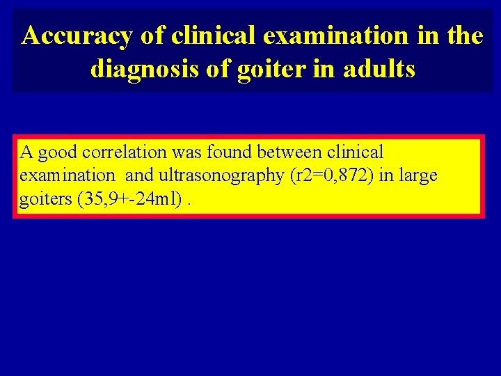 Accuracy of clinical examination in the diagnosis of goiter in adults A good correlation