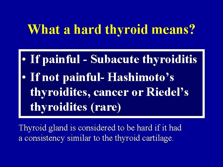 What a hard thyroid means? • If painful - Subacute thyroiditis • If not