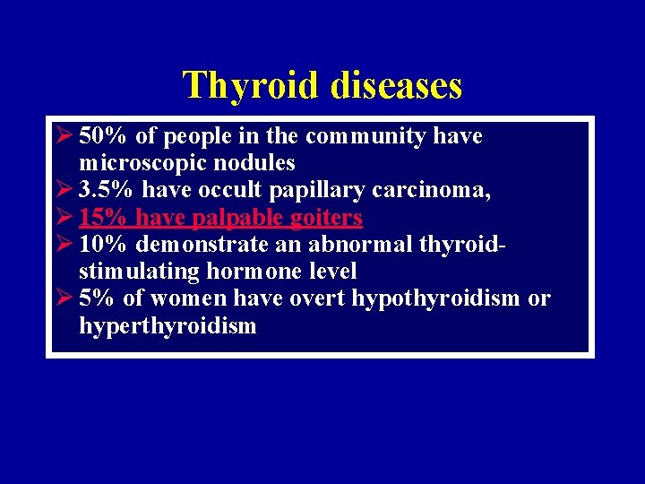 Thyroid diseases Ø 50% of people in the community have microscopic nodules Ø 3.