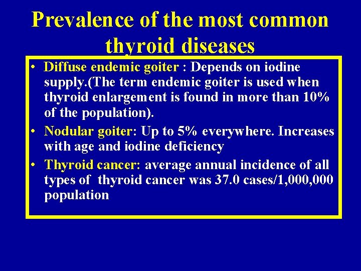 Prevalence of the most common thyroid diseases • Diffuse endemic goiter : Depends on