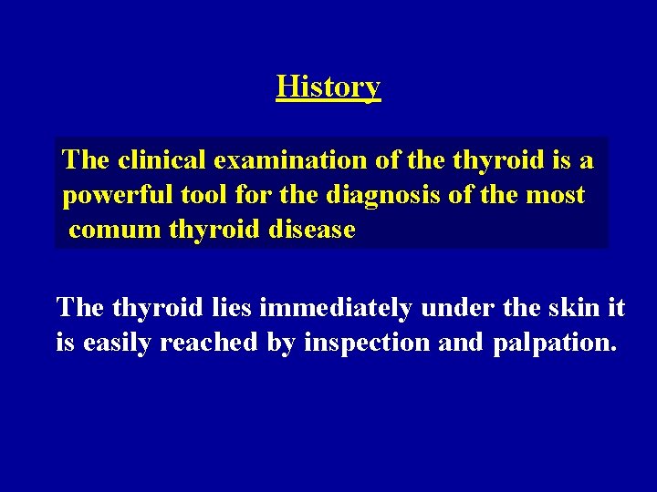 History The clinical examination of the thyroid is a powerful tool for the diagnosis