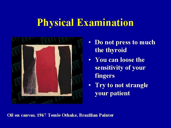 Physical Examination • Do not press to much the thyroid • You can loose