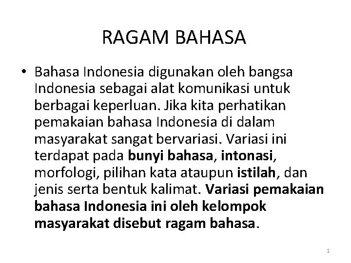 RAGAM BAHASA • Bahasa Indonesia digunakan oleh bangsa Indonesia sebagai alat komunikasi untuk berbagai