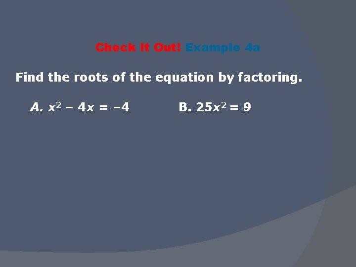 Check It Out! Example 4 a Find the roots of the equation by factoring.