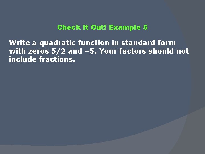 Check It Out! Example 5 Write a quadratic function in standard form with zeros