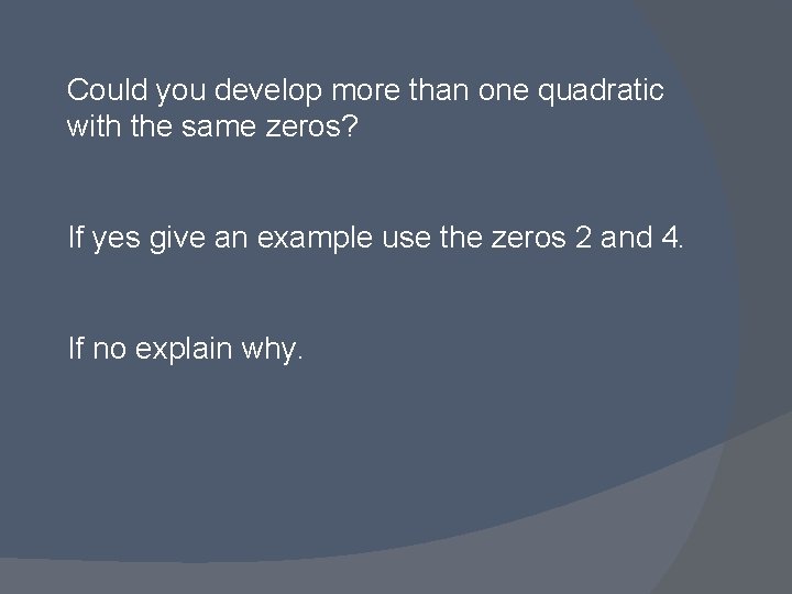 Could you develop more than one quadratic with the same zeros? If yes give