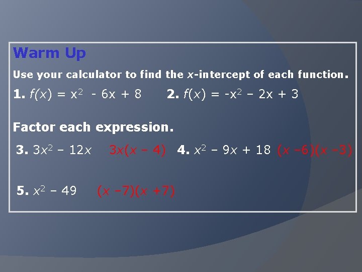 Warm Up Use your calculator to find the x-intercept of each function. 1. f(x)