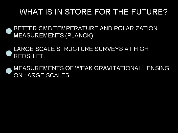 WHAT IS IN STORE FOR THE FUTURE? BETTER CMB TEMPERATURE AND POLARIZATION MEASUREMENTS (PLANCK)