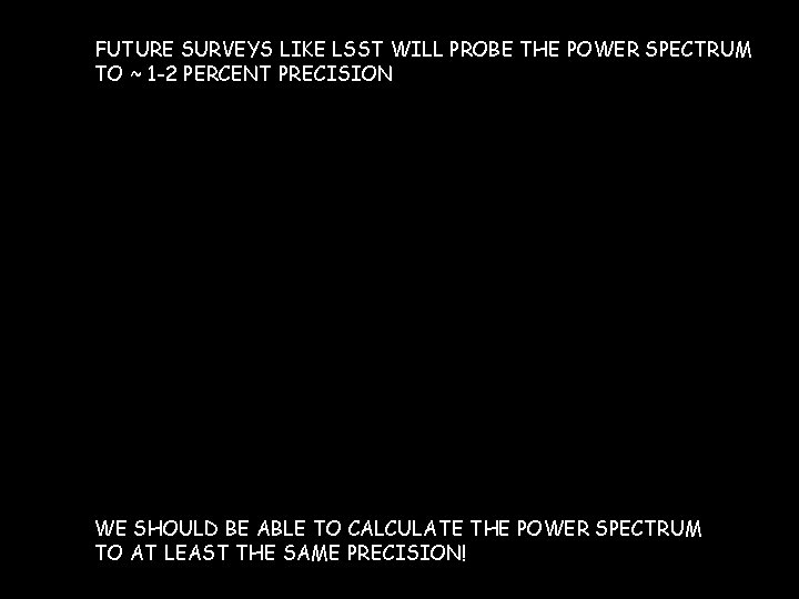 -1 FUTURE SURVEYS LIKE LSST WILL PROBE THE POWER SPECTRUM TO ~ 1 -2