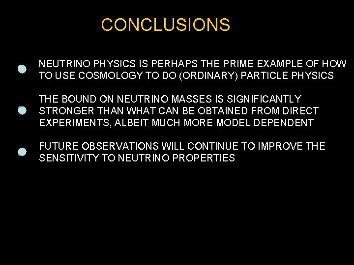 CONCLUSIONS NEUTRINO PHYSICS IS PERHAPS THE PRIME EXAMPLE OF HOW TO USE COSMOLOGY TO