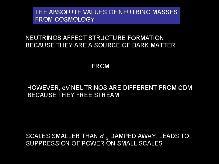 THE ABSOLUTE VALUES OF NEUTRINO MASSES FROM COSMOLOGY NEUTRINOS AFFECT STRUCTURE FORMATION BECAUSE THEY