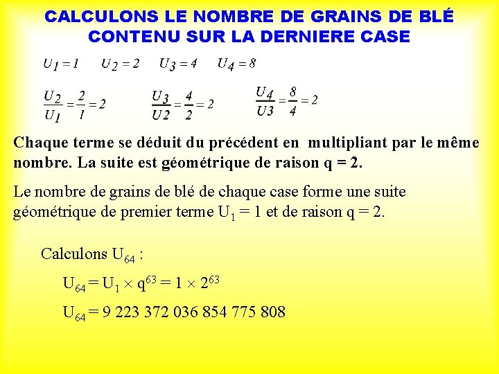 CALCULONS LE NOMBRE DE GRAINS DE BLÉ CONTENU SUR LA DERNIERE CASE Chaque terme