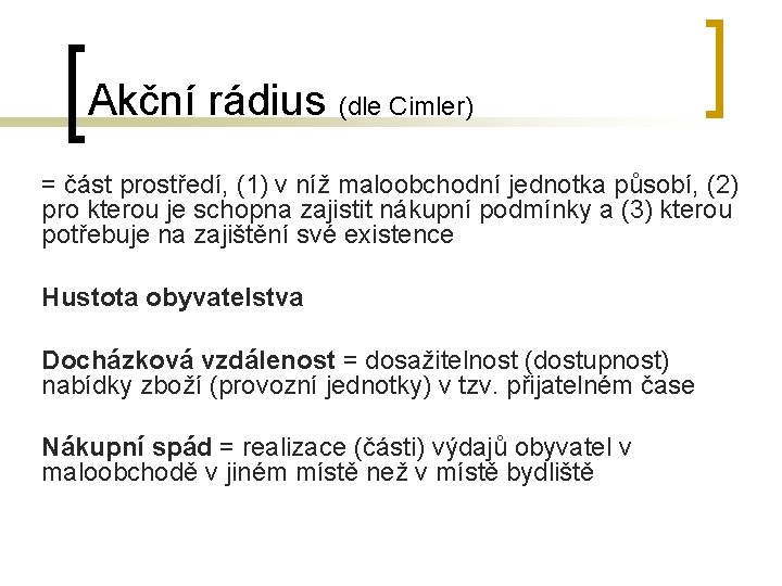 Akční rádius (dle Cimler) = část prostředí, (1) v níž maloobchodní jednotka působí, (2)