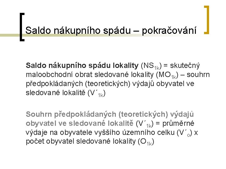 Saldo nákupního spádu – pokračování Saldo nákupního spádu lokality (NS 1 k) = skutečný