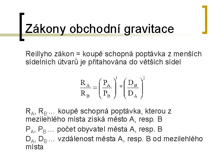 Zákony obchodní gravitace Reillyho zákon = koupě schopná poptávka z menších sídelních útvarů je