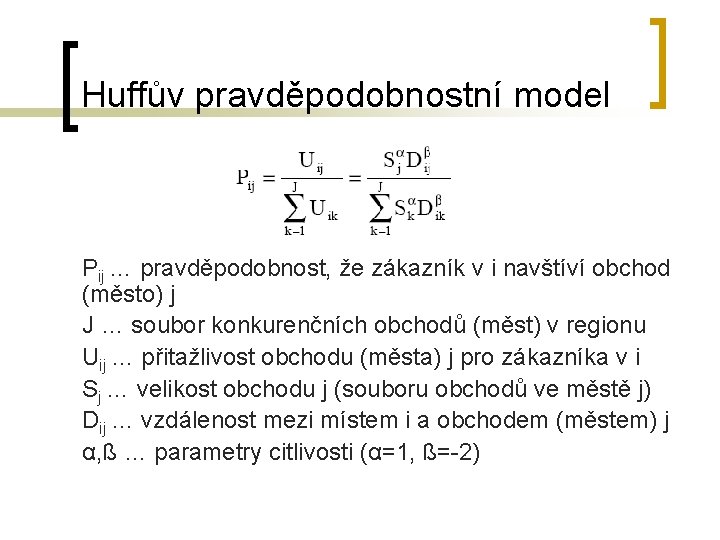 Huffův pravděpodobnostní model Pij … pravděpodobnost, že zákazník v i navštíví obchod (město) j