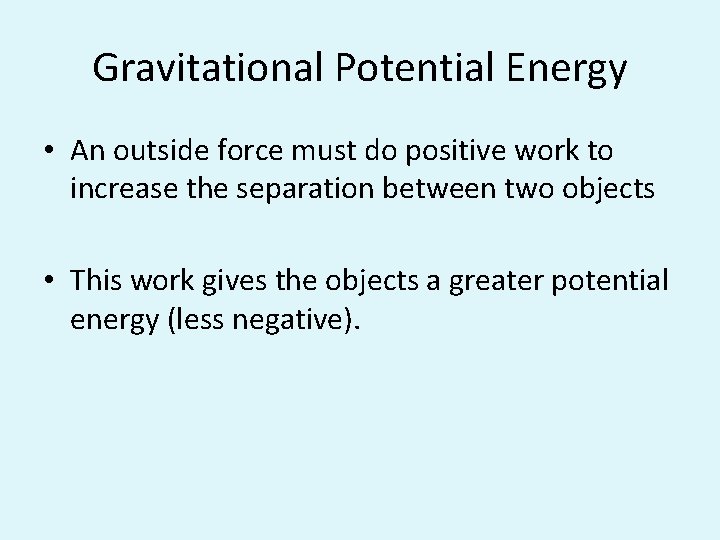Gravitational Potential Energy • An outside force must do positive work to increase the