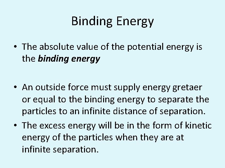 Binding Energy • The absolute value of the potential energy is the binding energy