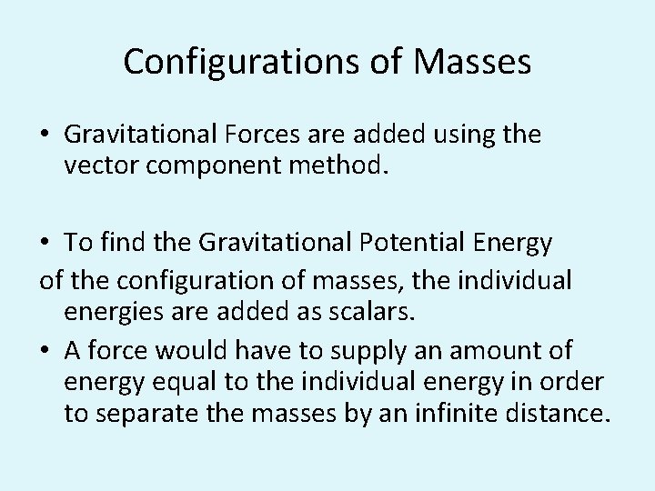 Configurations of Masses • Gravitational Forces are added using the vector component method. •