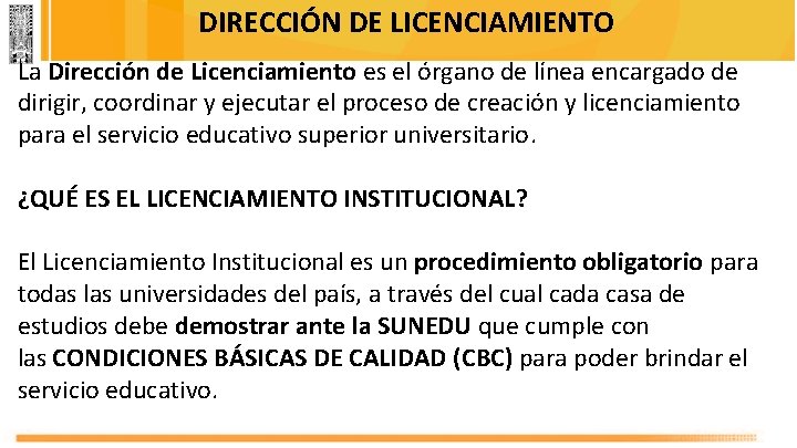DIRECCIÓN DE LICENCIAMIENTO La Dirección de Licenciamiento es el órgano de línea encargado de
