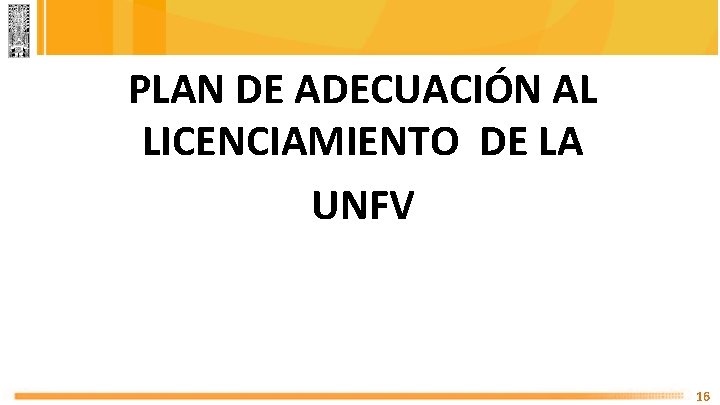 PLAN DE ADECUACIÓN AL LICENCIAMIENTO DE LA UNFV 16 