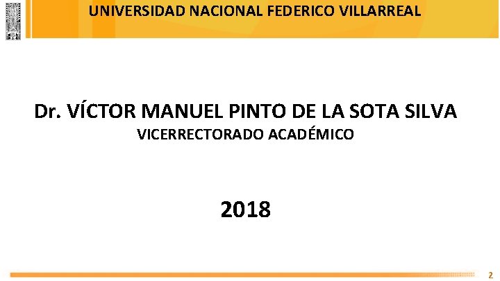 UNIVERSIDAD NACIONAL FEDERICO VILLARREAL Dr. VÍCTOR MANUEL PINTO DE LA SOTA SILVA VICERRECTORADO ACADÉMICO