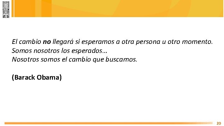 El cambio no llegará si esperamos a otra persona u otro momento. Somos nosotros