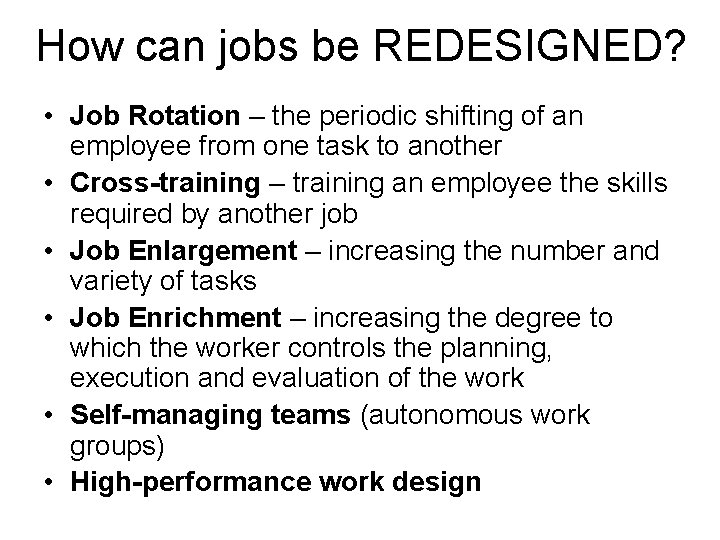 How can jobs be REDESIGNED? • Job Rotation – the periodic shifting of an