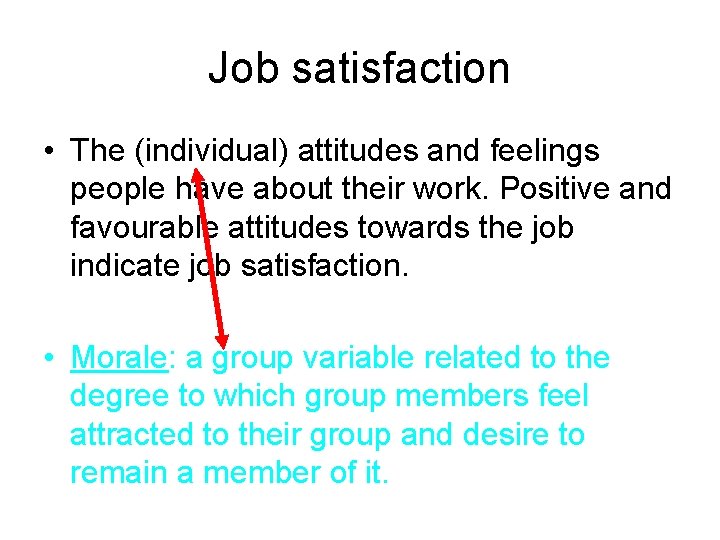 Job satisfaction • The (individual) attitudes and feelings people have about their work. Positive