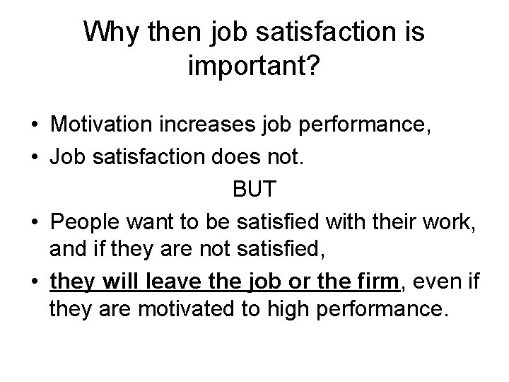 Why then job satisfaction is important? • Motivation increases job performance, • Job satisfaction