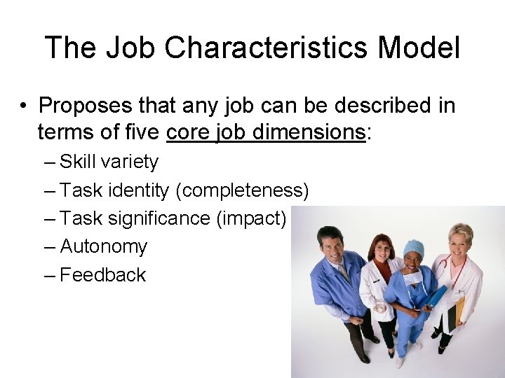 The Job Characteristics Model • Proposes that any job can be described in terms
