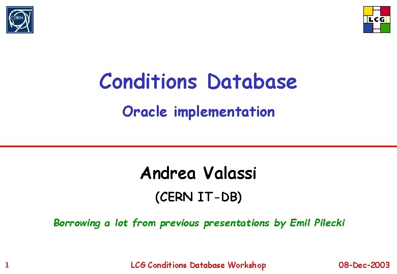 Conditions Database Oracle implementation Andrea Valassi (CERN IT-DB) Borrowing a lot from previous presentations