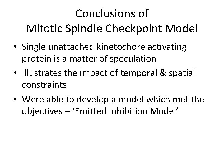 Conclusions of Mitotic Spindle Checkpoint Model • Single unattached kinetochore activating protein is a