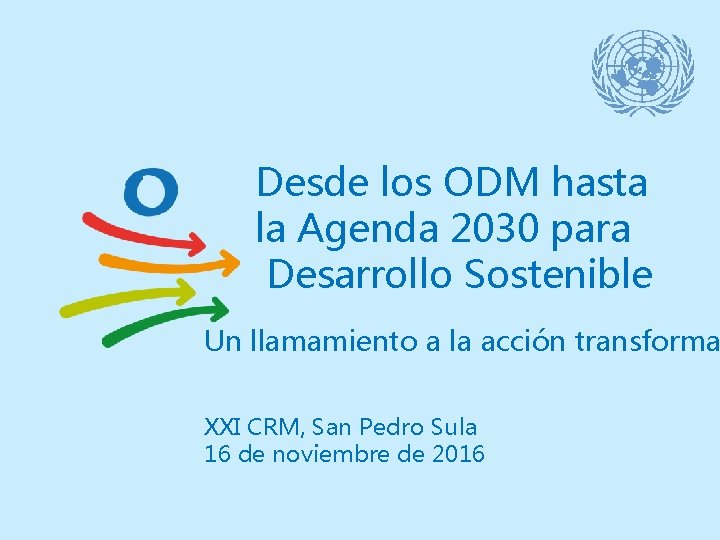 Desde los ODM hasta la Agenda 2030 para Desarrollo Sostenible Un llamamiento a la