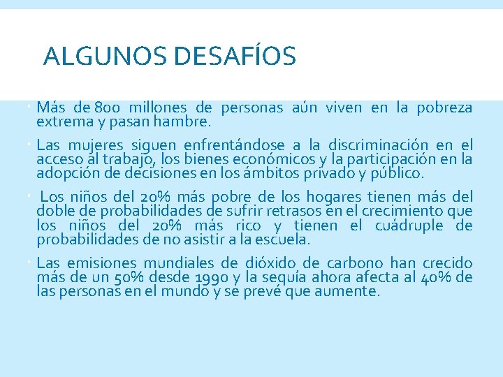 ALGUNOS DESAFÍOS Más de 800 millones de personas aún viven en la pobreza extrema