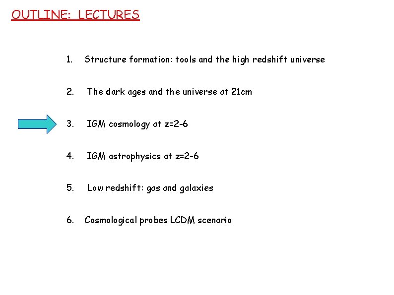 OUTLINE: LECTURES 1. Structure formation: tools and the high redshift universe 2. The dark