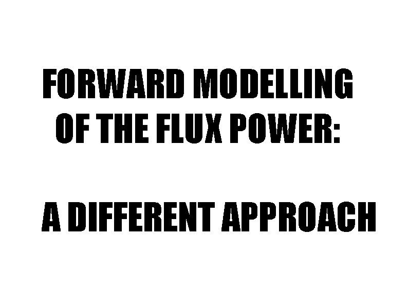FORWARD MODELLING OF THE FLUX POWER: A DIFFERENT APPROACH 