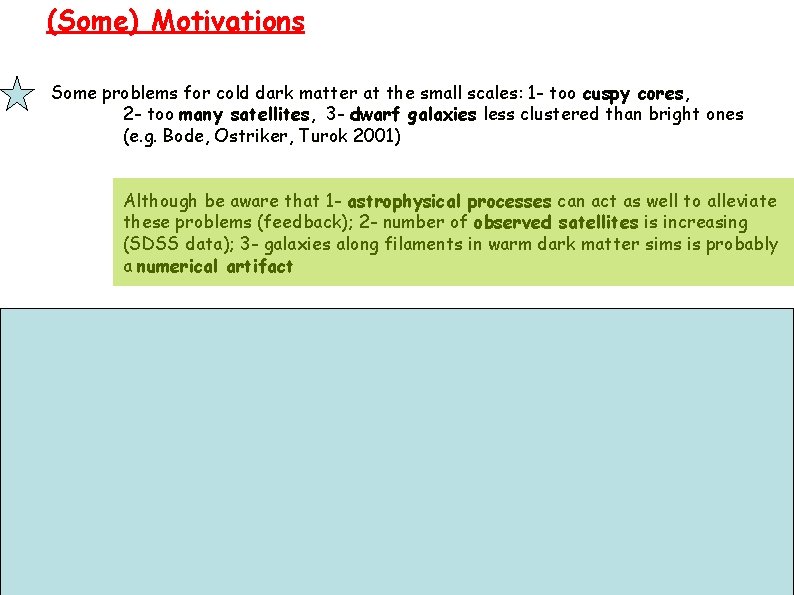 (Some) Motivations Some problems for cold dark matter at the small scales: 1 -