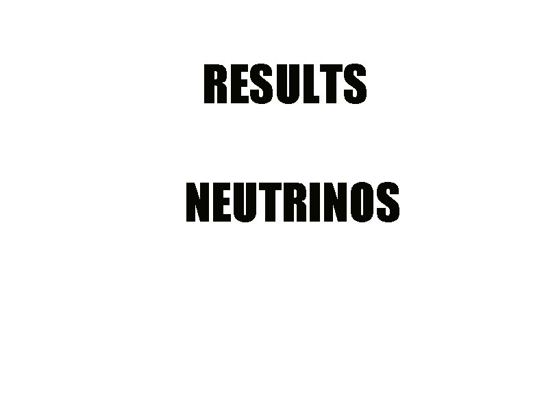 RESULTS NEUTRINOS 