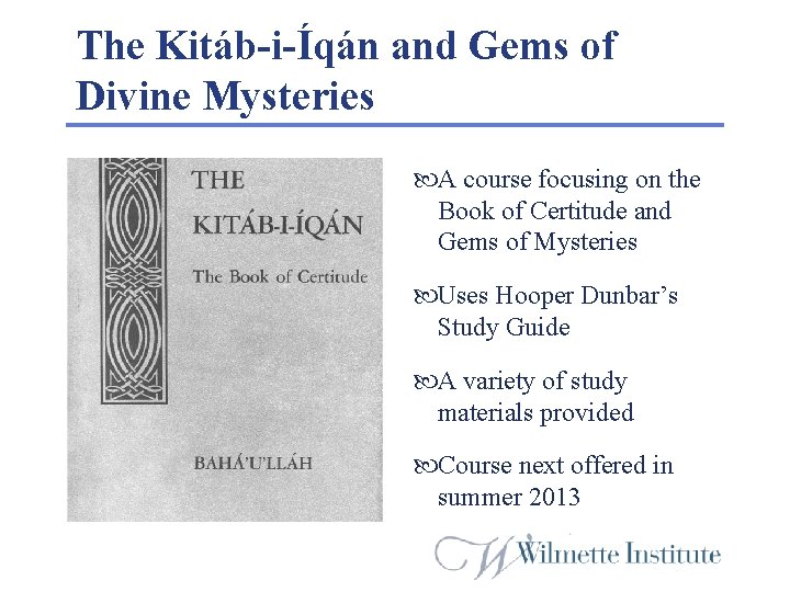 The Kitáb-i-Íqán and Gems of Divine Mysteries A course focusing on the Book of